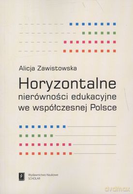 Horyzontalne Nierówności Edukacyjne We Współczesnej Polsce - Hanna Zawistowska [KSIĄŻKA]