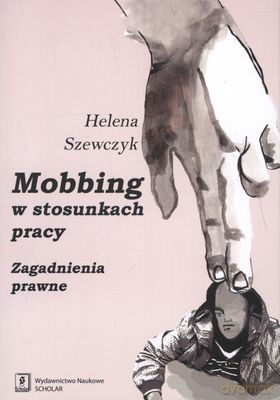 Mobbing W Stosunkach Pracy Zagadnienia Prawne - Helena Szewczyk [KSIĄŻKA]