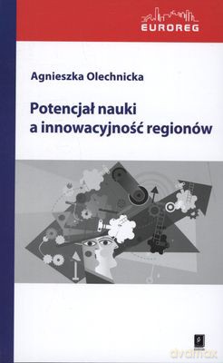 Potencjał nauki a innowacyjność regionów - Agnieszka Olechnicka [KSIĄŻKA]