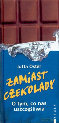 Zamiast Czekolady O Tym Co Nas Uszcześliwia - Jutta Oster [KSIĄŻKA]