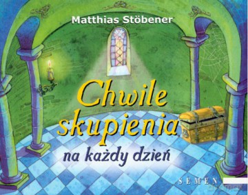 Chwile Skupienia Na Każdy Dzień (twarda) - Mathias Stobener [KSIĄŻKA]