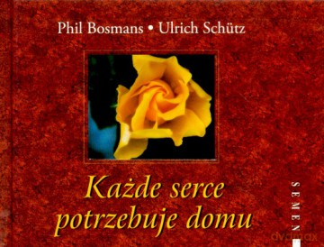 Każde Serce Potrzebuje Domu (twarda) - Phil Bosmans, Ulrich Schutz [KSIĄŻKA]
