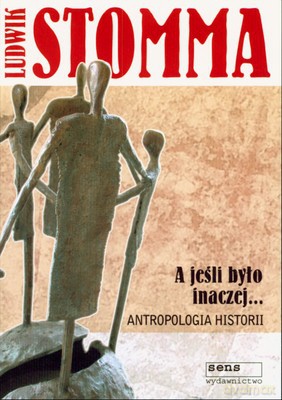 A Jeśli Było Inaczej Antropologia Historii - Ludwik Stomma [KSIĄŻKA]