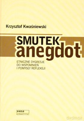 Smutek Anegdot - Krzysztof Kwaśniewski [KSIĄŻKA]