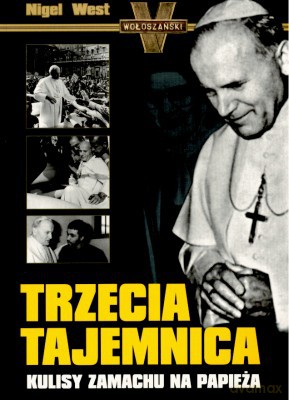 Trzecia Tajemnica Kulisy Zamachu Na Papieża - Nigel West [KSIĄŻKA]