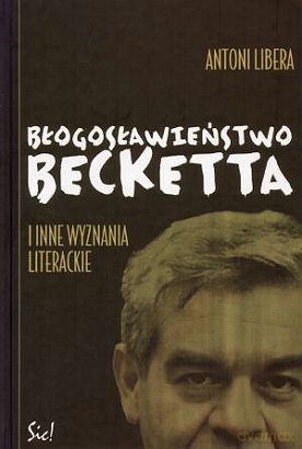 Błogosławieństwo Becketa I Inne Wyznania Literackie - Antoni Libera [KSIĄŻKA]