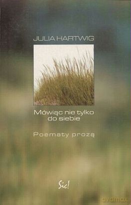 Mówiąc Nie Tylko Do Siebie Poematy Prozą - Julia Hartwig [KSIĄŻKA]