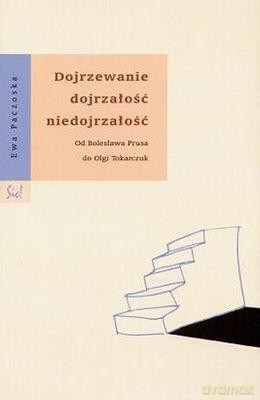 Dojrzewanie Dojrzałość Niedojrzałość - Ewa Paczoska [KSIĄŻKA]