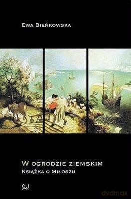 W Ogrodzie Ziemskim Książka O Miłoszu - Ewa Bieńkowska [KSIĄŻKA]