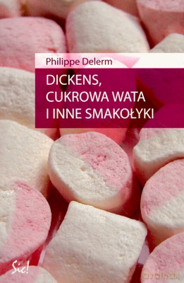 Dickens Cukrowa Wata I Inne Smakołyki - Philippe Delerm [KSIĄŻKA]