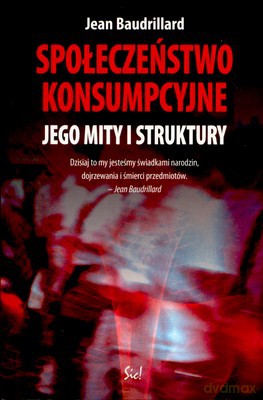 Społeczeństwo Konsumpcyjne Jego Mity I Struktury - Jean Baudrillard [KSIĄŻKA]