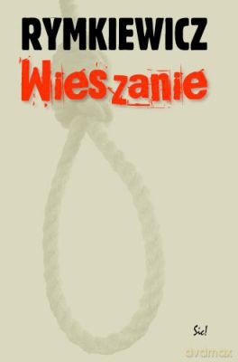 Wieszanie - Jarosław Marek Rymkiewicz [KSIĄŻKA]