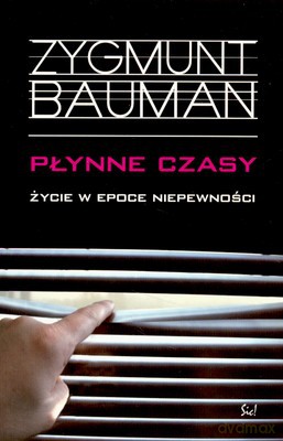 Płynne Czasy Życie W Epoce Niepewności - Zygmunt Bauman [KSIĄŻKA]