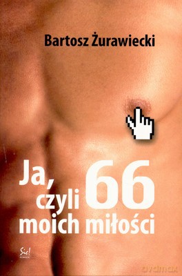 Ja Czyli 66 Moich Miłości - Bartosz Żurawiecki [KSIĄŻKA]