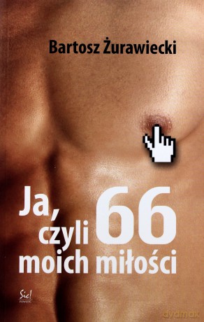 Ja Czyli 66 Moich Miłości - Bartosz Żurawiecki [KSIĄŻKA]