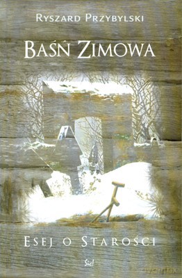 Baśń Zimowa Esej O Starości - Ryszard Przybylski [KSIĄŻKA]
