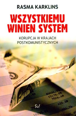 Wszystkiemu Winien System Korupcja W Krajach Postkomunistycznych - Rasma Karklins [KSIĄŻKA]