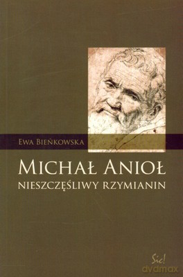 Michał Anioł Nieszczęśliwy Rzymianin - Ewa Bieńkowska [KSIĄŻKA]