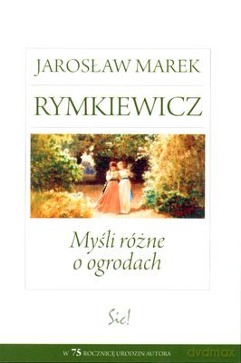 Myśli Różne O Ogrodach - Jarosław Marek Rymkiewicz [KSIĄŻKA]