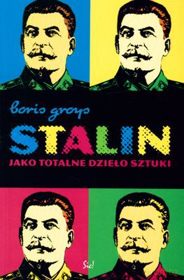 Stalin Jako Totalne Dzieło Sztuki - Boris Groys [KSIĄŻKA]