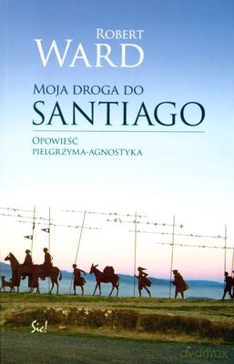 Moja Droga Do Santiago - Robert Ward [KSIĄŻKA]