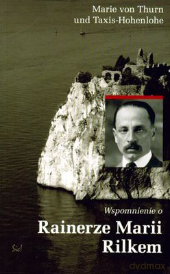 Wspomnienia O Rainerze Marii Rilkem - Marie Von Thurn, Taxis Hohenlohe [KSIĄŻKA]