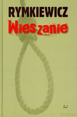 Wieszanie Wyd.2011 (twarda) - Jarosław Marek Rymkiewicz [KSIĄŻKA]