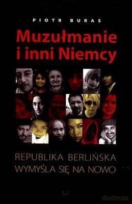 Muzułmanie I Inni Niemcy Republika Berlińska Wymyśla Się Na Nowo - Piotr Buras [KSIĄŻKA]