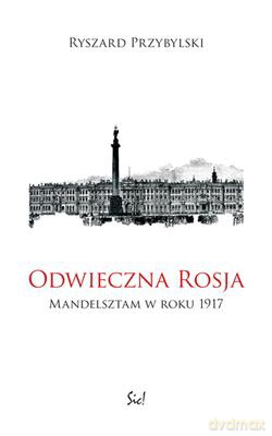 Odwieczna Rosja Mandelsztam W 1917 Roku - Ryszard Przybylski [KSIĄŻKA]