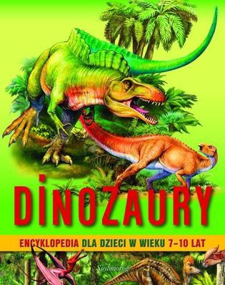 Dinozaury Encyklopedia Dla Dzieci W Wieku 7-10 Lat (twarda) [KSIĄŻKA]