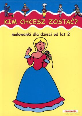 Kim Chcesz Zostać Malowanki Dla Dzieci Od Lat 2 - Judyta Julia Wodnicka [KSIĄŻKA]