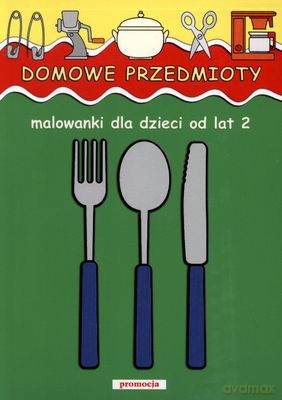 Domowe Przedmioty Malowanki Dla Dzieci Od Lat 2 - Judyta Julia Wodnicka [KSIĄŻKA]