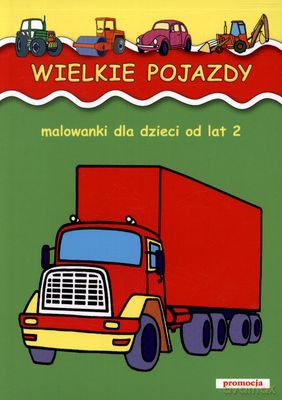 Wielkie Pojazdy Malowanki Dla Dzieci Od Lat 2 - Marcin Siankiewicz, Judyta Julia Wodnicka, Jarosław Żukowski [KSIĄŻKA]