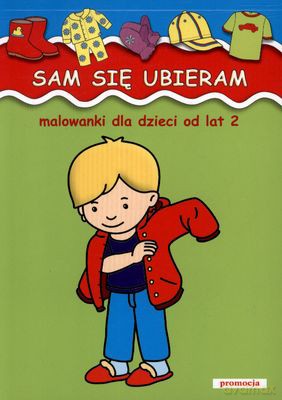 Sam Się Ubieram Malowanki Dla Najmłodszych Od Lat 2 - Jarosław Żukowski [KSIĄŻKA]