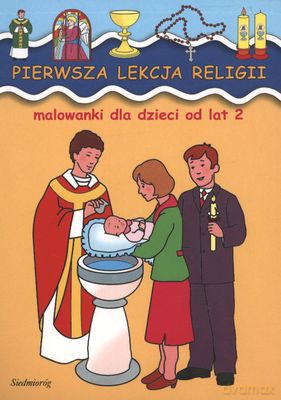 Pierwsza Lekcja Religii Malowanki Dla Dzieci Od Lat 2 [KSIĄŻKA]