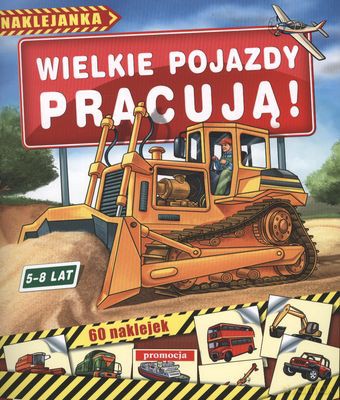 Wielkie Pojazdy Pracują 5-8 Lat [KSIĄŻKA]