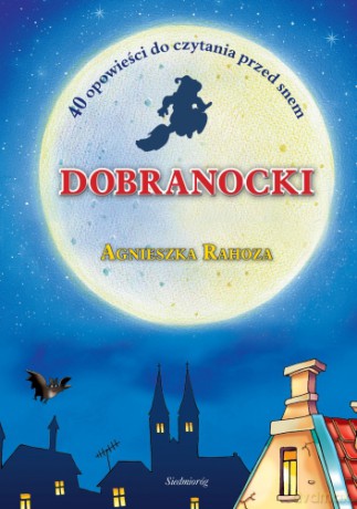Dobranocki 40 Opowieści Do Czytania Przed Snem (twarda) - Agnieszka Rahoza [KSIĄŻKA]