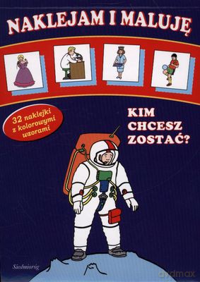 Naklejam I Maluję Kim Chcesz Zostać [KSIĄŻKA]