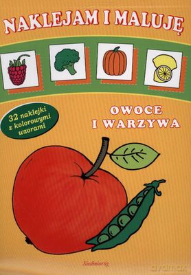 Naklejam I Maluję Owoce I Warzywa [KSIĄŻKA]
