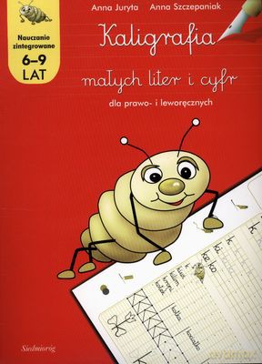 Kaligrafia Małych Liter I Cyfr Nauczanie Zintegrowane 6-9 Lat - Anna Juryta, Anna Szczepaniak [KSIĄŻKA]