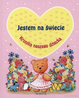 Jestem Na Świecie Kronika Naszego Dziecka (różowa) (twarda) [KSIĄŻKA]