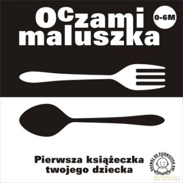 Oczami Maluszka Pierwsza Książeczka Twojego Dziecka (SZTUĆCE) (twarda) [KSIĄŻKA]