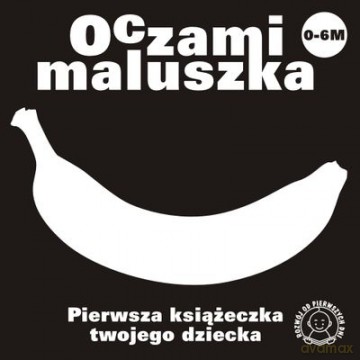 Oczami Maluszka Pierwsza Książeczka Twojego Dziecka (BANAN) (twarda) [KSIĄŻKA]