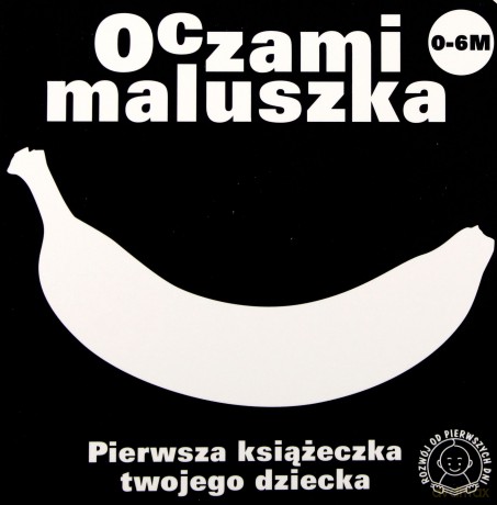 Oczami Maluszka Pierwsza Książeczka Twojego Dziecka (BANAN) (twarda) [KSIĄŻKA]