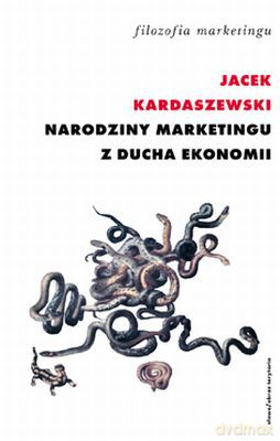 Narodziny Marketingu Z Ducha Ekonomii - Jacek Kardaszewski [KSIĄŻKA]