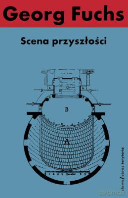 Scena Przyszłości - Georg Fuchs [KSIĄŻKA]