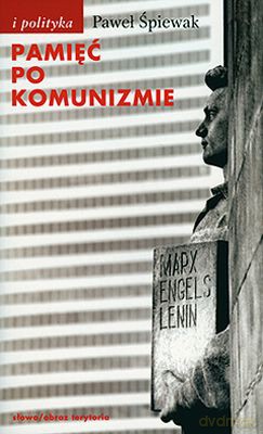 Pamięć Po Komunizmie - Paweł Śpiewak [KSIĄŻKA]