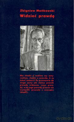 Widzieć Prawdę. Józefa Czapskiego Filozofia Twórczej Egzystencji - Zbigniew Mańkowski [KSIĄŻKA]
