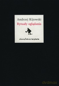 Rytuały Oglądania - Andrzej Kijowski [KSIĄŻKA]