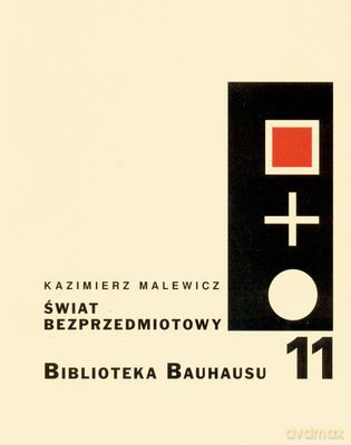 Świat Bezprzedmiotowy Biblioteka Bauhausu - Kazimierz Malewicz [KSIĄŻKA]